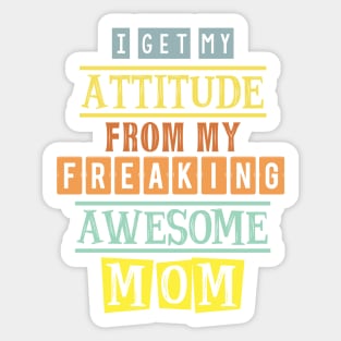 I get my attitude from my mom 3 Sticker